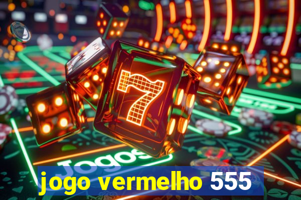 jogo vermelho 555